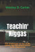 Teachin' Niggas: The challenges of the multi-ethnic hip hop phenomenon in the classroom by Wesley Carter