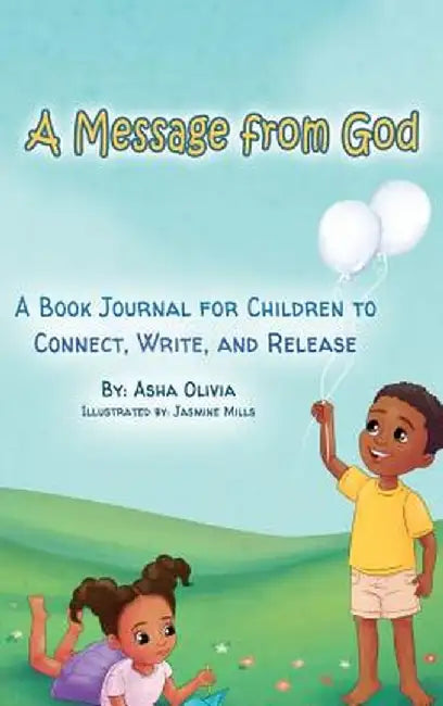 A Message from God: A Book Journal for Children to Connect, Write, and Release by Asha Olivia