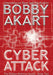Cyber Attack: A Post-Apocalyptic Political Thriller by Bobby Akart