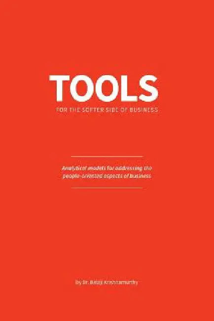 Tools for the softer side of business: Analytical models for addressing the people-oriented aspects of business by Balaji Krishnamurthy