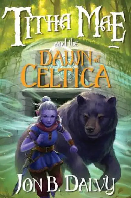 Titha Mae and the Dawn of Celtica by Jon B. Dalvy