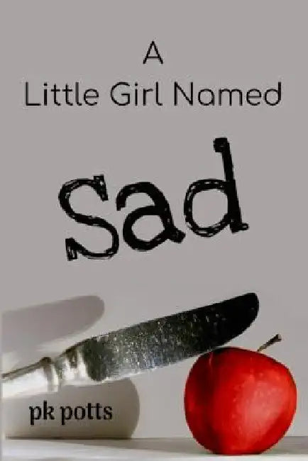 A Little Girl Named Sad by Pk Potts