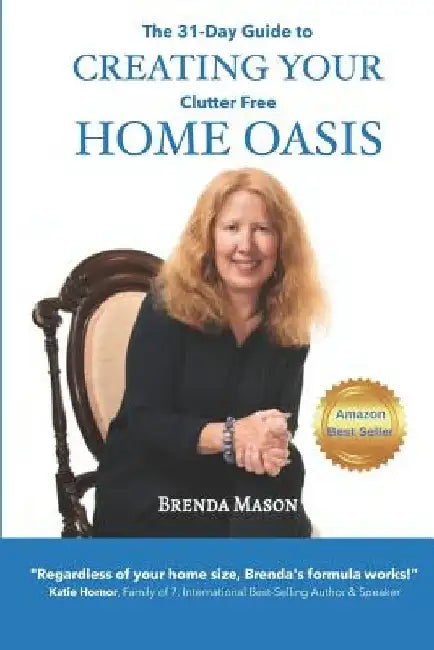 The 31-Day Guide to Creating Your Clutter Free Home Oasis by Brenda Mason