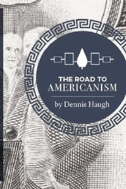 The Road to Americanism: The Constitutional History of the United States by Dennis Haugh