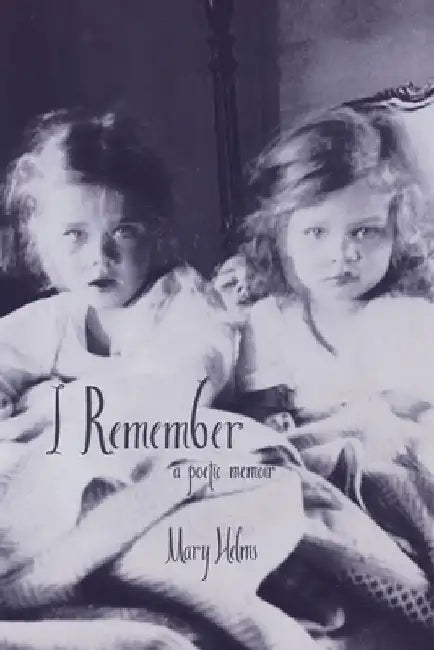 I Remember: a poetic memoir by Mary Helms