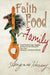 Faith Food Family: Hearthmaking, Hygge, and Heirloom Recipes for the Modern Kitchen Witch by Suzanne Hersey, Connla Freyjason
