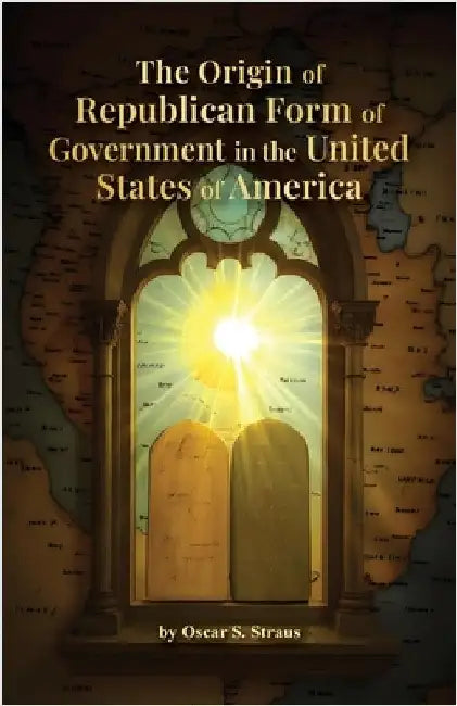 The Origin of Republican Form of Government in the United States of America by Straus, Oscar S.
