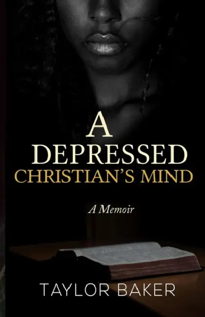 A Depressed Christian's Mind: A Memoir by Taylor a. Baker