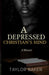 A Depressed Christian's Mind: A Memoir by Taylor a. Baker