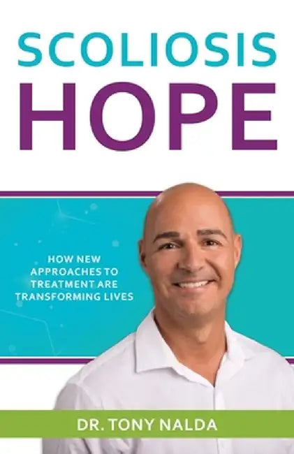 Scoliosis Hope: How New Approaches to Treatment Are Transforming Lives by Dr Tony Nalda