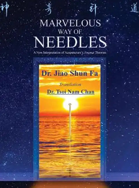 Marvelous Way of Needles: Reading Ling Shu Nine Needles and Twelve Yuan-Source Points by Shun Fa Jiao
