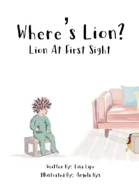 Where's Lion? Lion At First Sight by Lisa M. Lipe