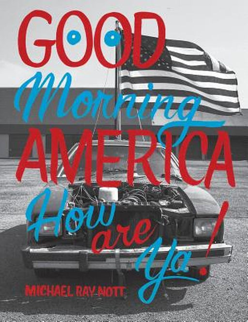 Good Morning America: How are ya! by Michael Ray Nott
