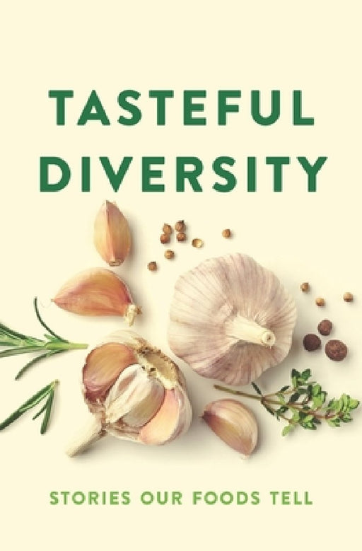 Tasteful Diversity: Stories Our Foods Tell by Publishing For Community