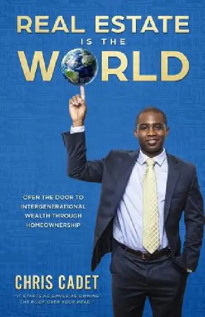 Real Estate Is the World: Open the Door to Intergenerational Wealth Through Homeownership by Guito Dorvil