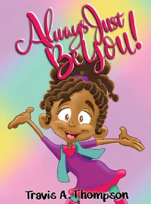 Always Just Be You! by Travis a. Thompson