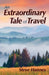 An Extraordinary Tale of Travel by Steve Hannes