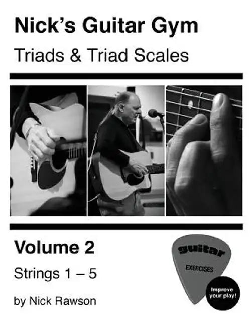 Nick's Guitar Gym: Triads and Triad Scales, Vol. 2: Strings 1, 2, 3, 4, and 5 by Nick Rawson