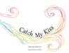 Catch My Kiss by Kimberly Divita Smith