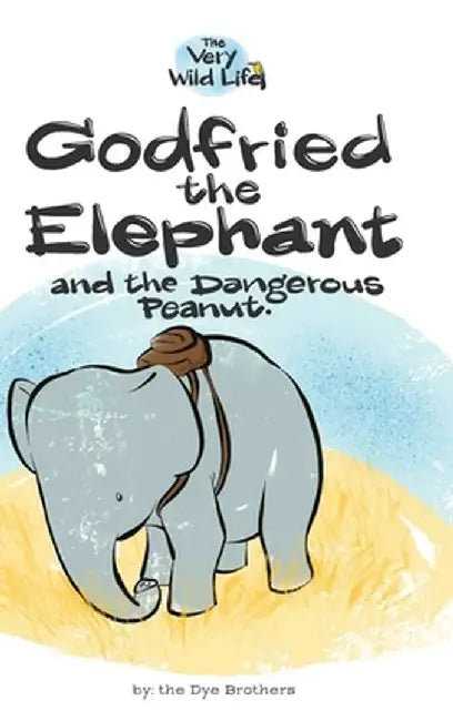 Godfried the Elephant and the Dangerous Peanut by Nathan Dye
