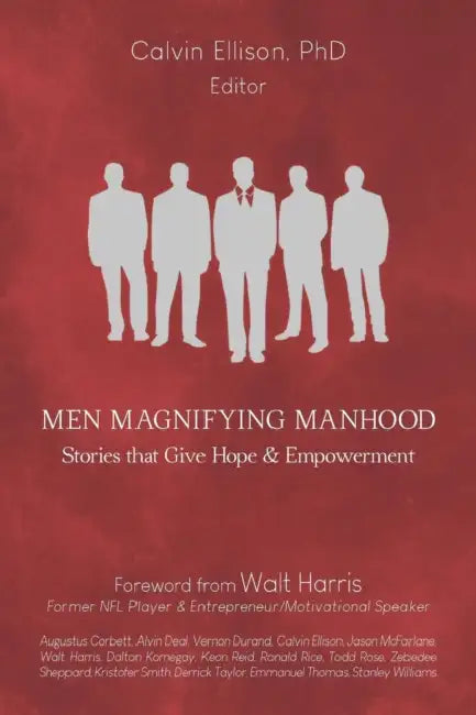 Men Magnifying Manhood: Stories That Give Hope And Empowerment by Walt Harris, Lita P. Ward, Calvin Ellison