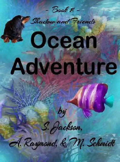 Shadow and Friends Ocean Adventure by Mary L. Schmidt