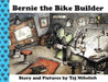 Bernie the Bike Builder by Taj L. Mihelich