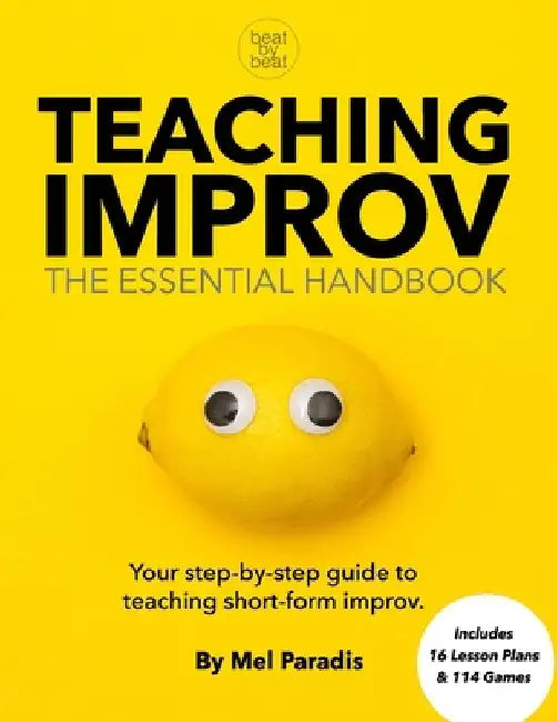 Teaching Improv: The Essential Handbook: Your step-by-step guide to teaching short form improv. by Mel Paradis