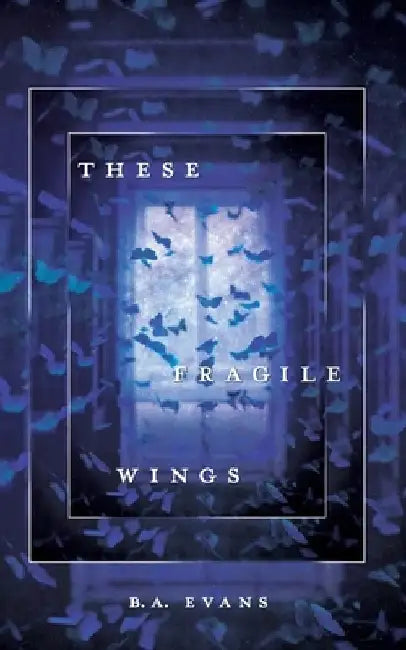 These Fragile Wings by B. a. Evans