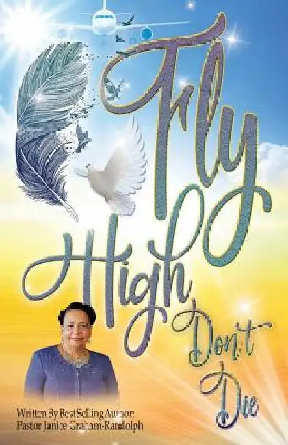 Fly High Don't Die by Janice Randolph
