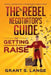 The Rebel Negotiator's Guide to Getting a Raise by Grant S. Lange