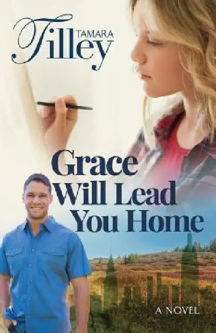 Grace Will Lead You Home by Tamara Tilley
