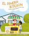 El Dinero Bitcoin: El Cuento de Bitvilla Descubriendo el Buen Dinero by Michael Caras