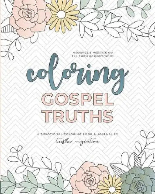 Coloring Gospel Truths: A Devotional Coloring Book and Journal by Tasha Wiginton