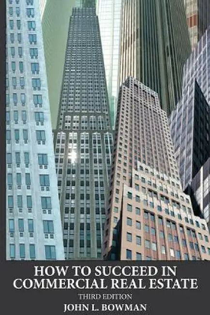 How to Succeed in Commercial Real Estate by John L. Bowman