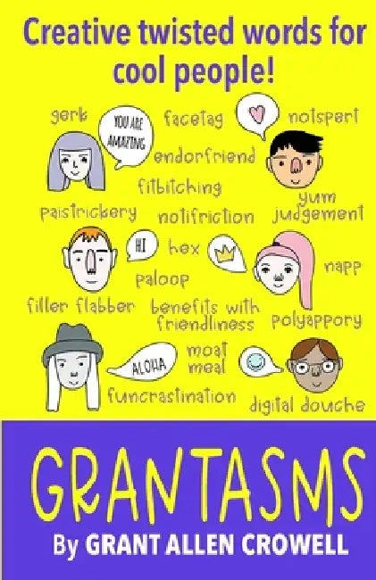 Grantasms: Creative twisted words for cool people! by Grant Crowell