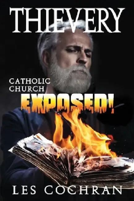 Thievery: Catholic Church Exposed! by Les Cochran