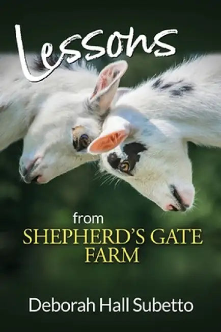 Lessons from Shepherd's Gate Farm by Deborah Hall Subetto