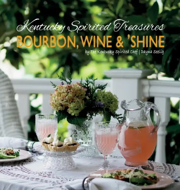 Kentucky Spirited Treasures: Bourbon, Wine and 'Shine by Dayna Seelig, Jeffrey Liles, Dylan Lambert