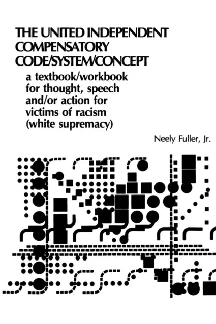 Original United-Independent Compensatory Code/System/Concept Textbook: A Compensatory Counter-Racist Code by Neely Fuller