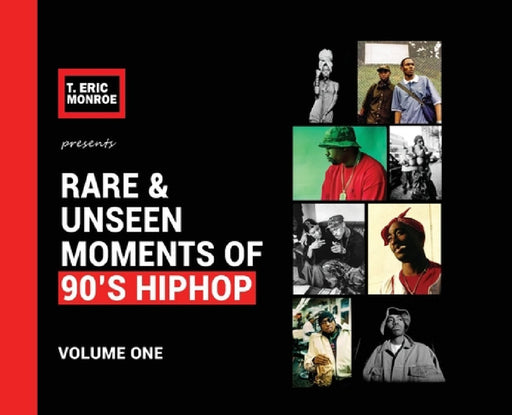 Rare & Unseen Moments of 90's Hiphop: Volume One by T. Eric Monroe