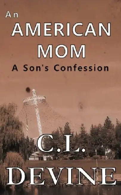 An American Mom: A Son's Confession by C. L. Devine