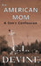 An American Mom: A Son's Confession by C. L. Devine