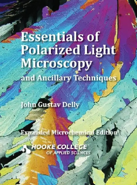 Essentials of Polarized Light Microscopy and Ancillary Techniques by John Gustav Delly