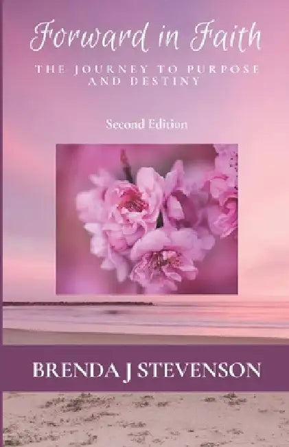 Forward In Faith: The Journey To Purpose And Destiny by Brenda J. Stevenson