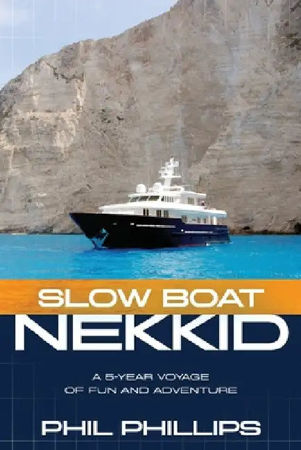 Slow Boat Nekkid: A 5-Year Voyage of Fun and Adventure by Phil Phillips