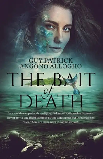 The Bait Of Death: In a world swamped with terrifying dark secrets.....there are many ways in, but no way out by Guy Patrick Angono Allogho