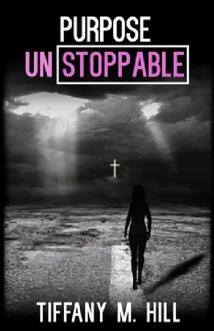 Purpose Unstoppable by Tiffany M. Hill