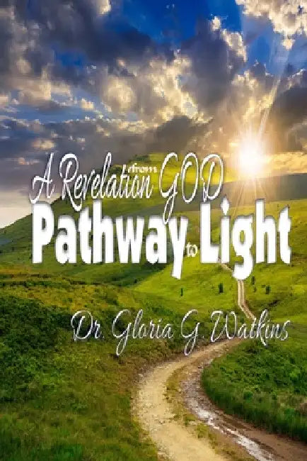 A Revelation from God: A Pathway to Light by Gloria G. Watkins