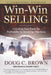 Win-Win Selling: Unlocking Your Power for Profitability by Resolving Objections by Doug Brown